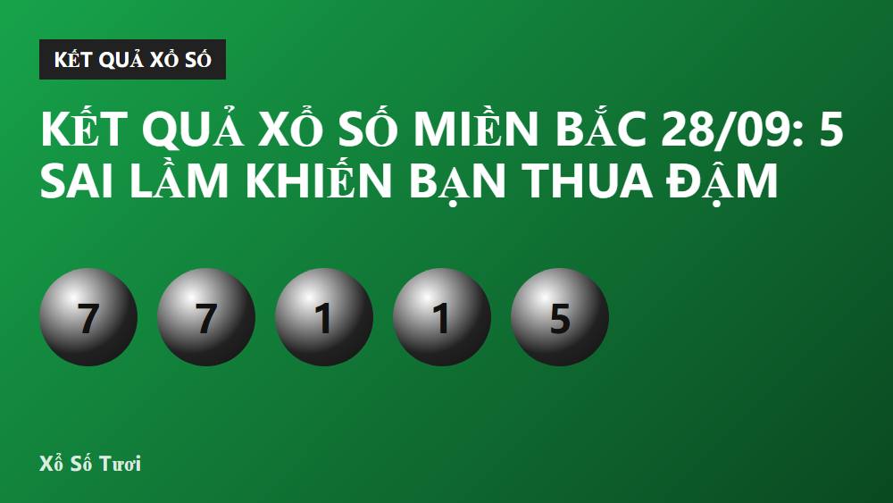 Kết quả xổ số miền Bắc 28/09: 5 sai lầm khiến bạn thua đậm