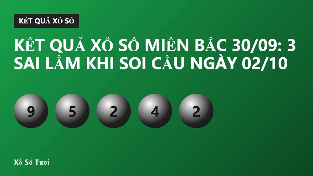 Kết quả xổ số miền Bắc 30/09: 3 sai lầm khi soi cầu ngày 02/10