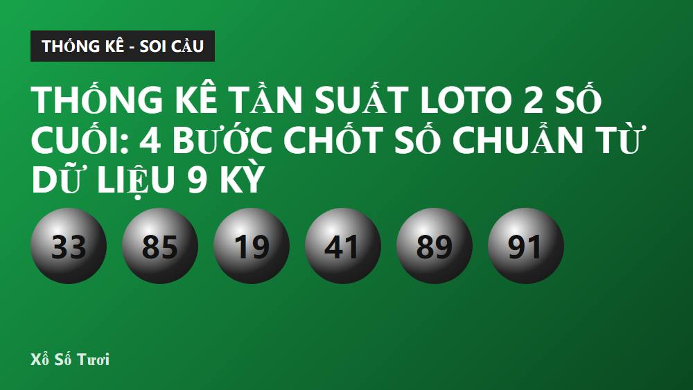 Thống kê tần suất loto 2 số cuối: 4 bước chốt số chuẩn từ dữ liệu 9 kỳ